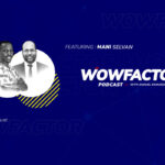 WowFactor Podcast EP5 – Featuring Mani Selvan – An Experienced Project Manager & Project Management Trainer from Malaysia